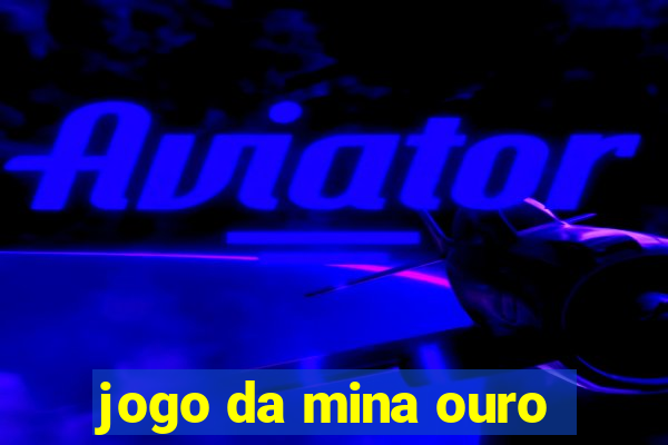 jogo da mina ouro